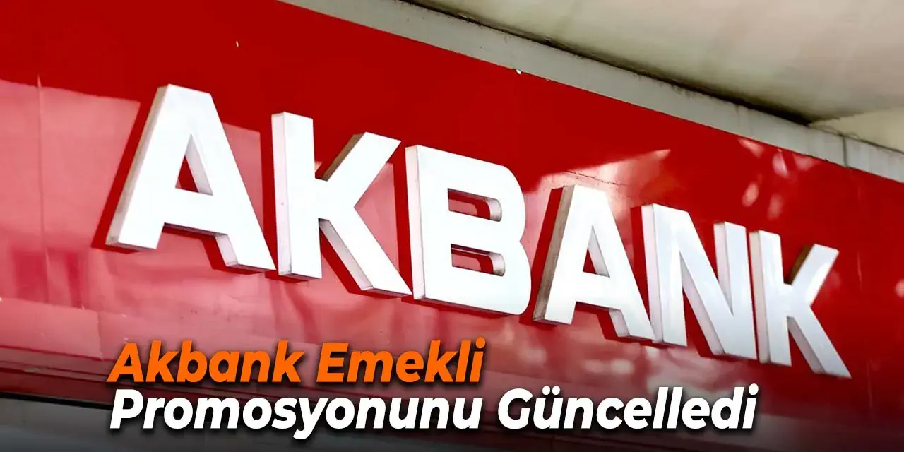 Akbank Emekli Promosyonunda Vites Yükseltti! Yeni Tutarlar ve Ek Avantajlar Açıklandı